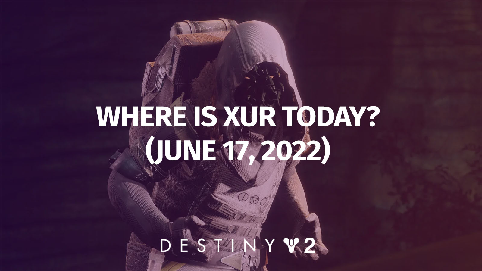 Destiny 2: Where Is Xur Today? Exotic Inventory (June 17 – June 21, 2022)