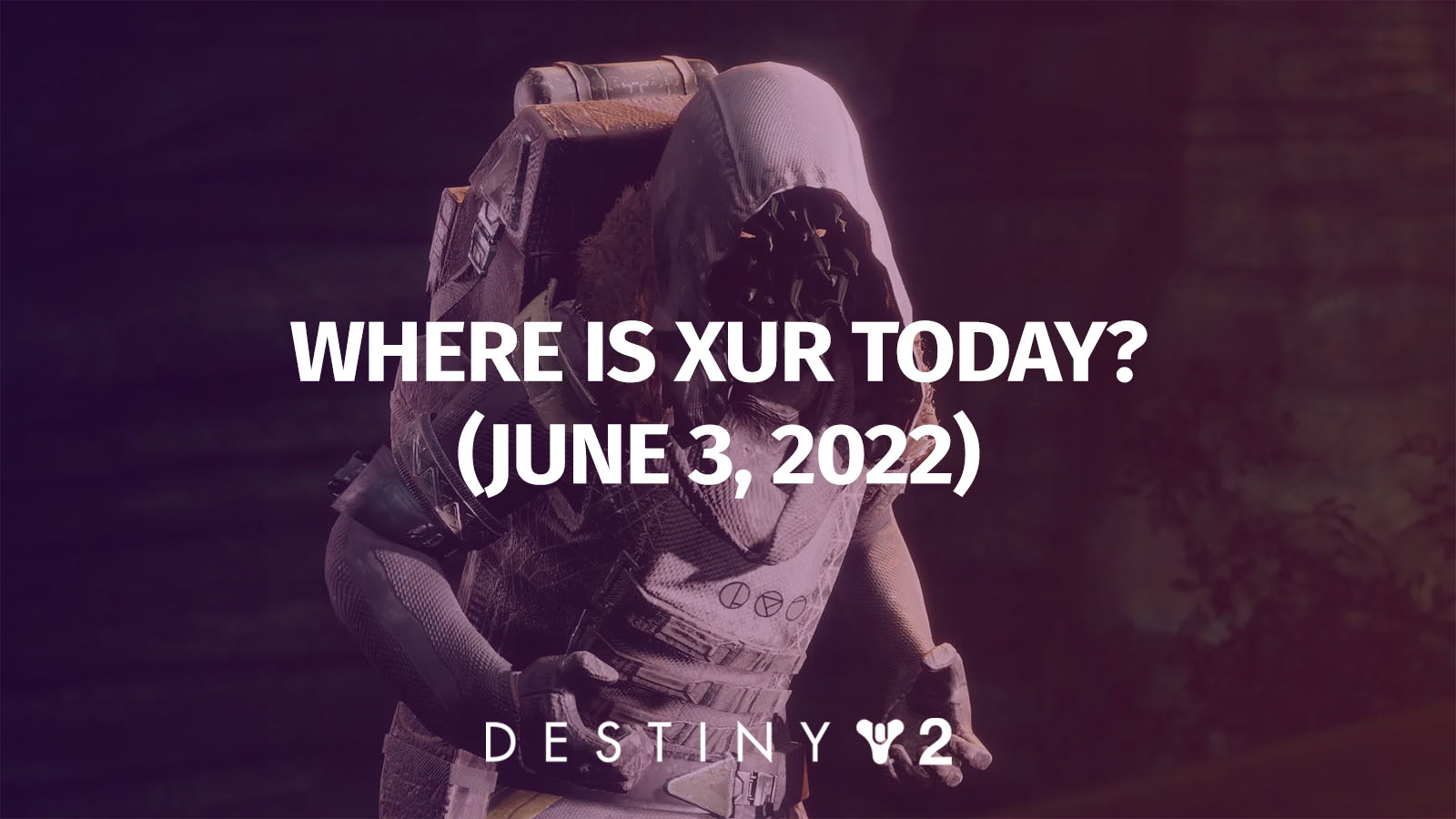 Destiny 2: Where is Xur Today? Exotic Inventory June 3, 2022