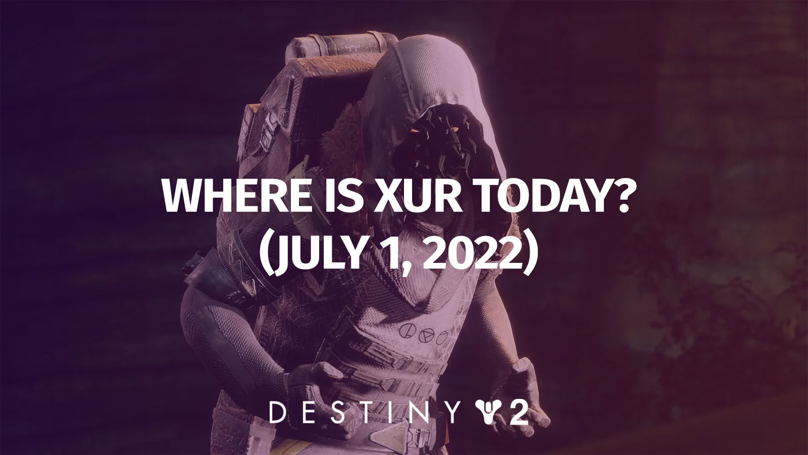Destiny 2: Where Is Xur Today? Exotic Inventory (July 1 – July 4, 2022)